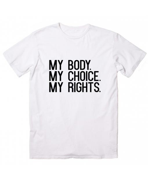 My Body My Choice My Rights Tee