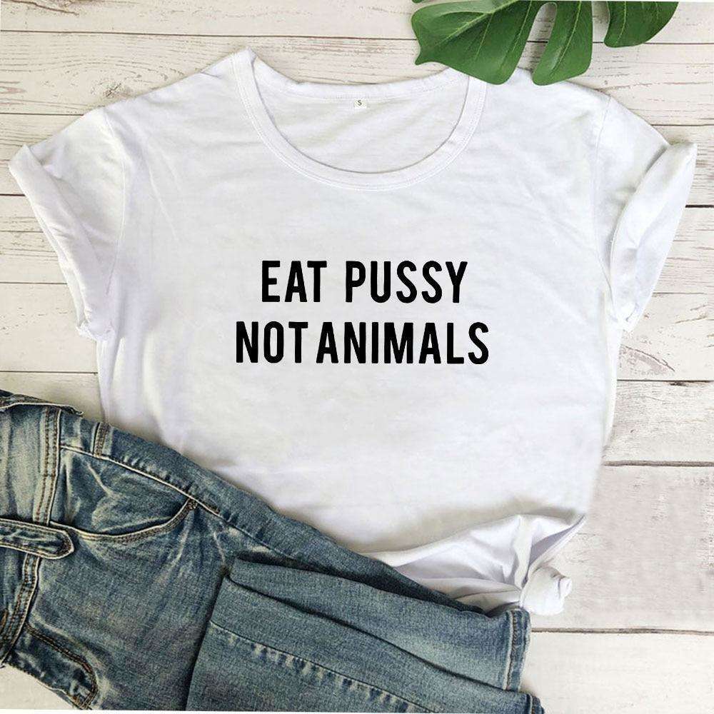 Eat Pussy Not Animals Tee - My True Savage 