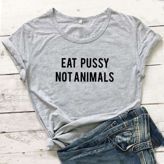 Eat Pussy Not Animals Tee - My True Savage 